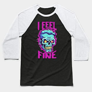 Funny Halloween zombie Drawing: "I Feel Fine" - A Spooky Delight! Baseball T-Shirt